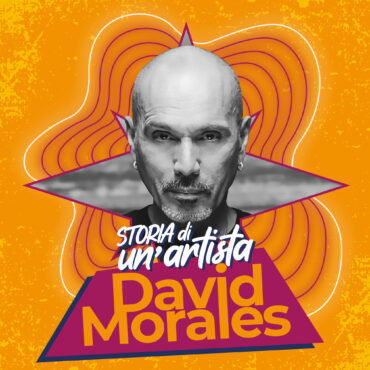 Storia di un’Artista | David Morales (4° parte)